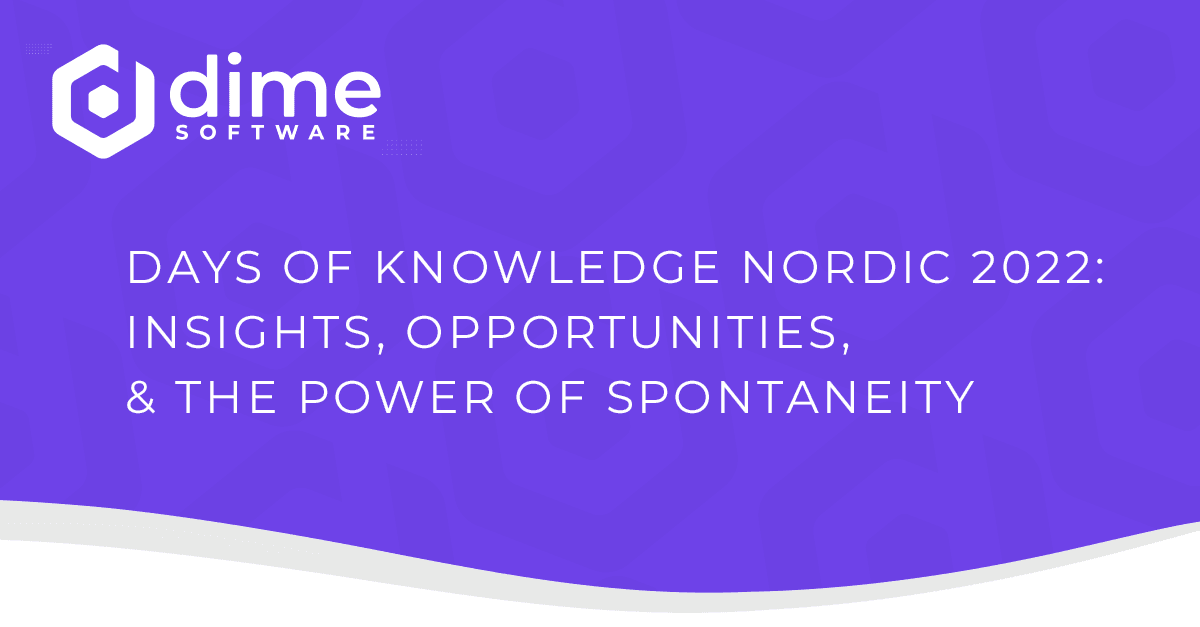 Days of Knowledge Nordic 2022: Insights, Opportunities, & the Power of Spontaneity