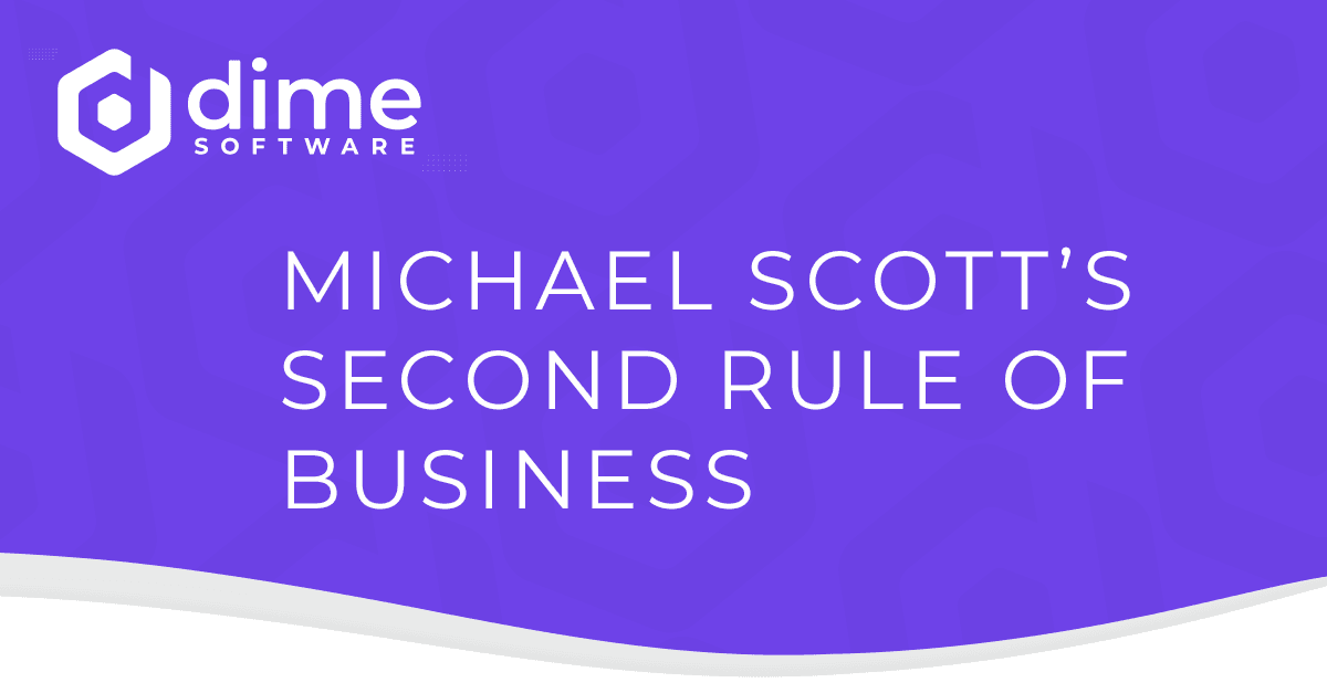 Michael Scott's second rule of business